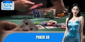 Poker S8 – Hướng Dẫn Cách Chơi Chi Tiết Cho Người Mới Bắt Đầu 